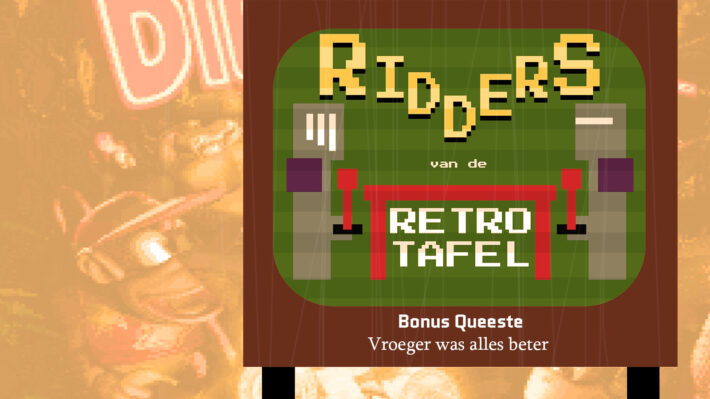 Ridders van de Retro Tafel vroeger was alles beter Retrogamepapa bonus queeste