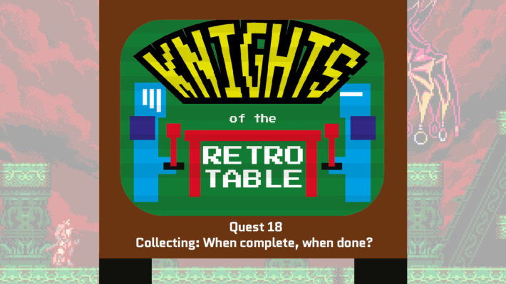knights of the retro table podcast retrogamepapa collecting games