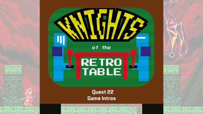 game intros podcast retrogamepapa knights of the retro table